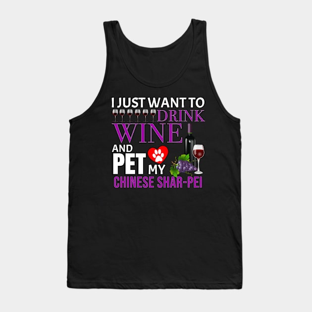 I Just Want To Drink Wine And Pet My Chinese Shar-Pei - Gift For Chinese Shar-Pei Owner Dog Breed,Dog Lover, Lover Tank Top by HarrietsDogGifts